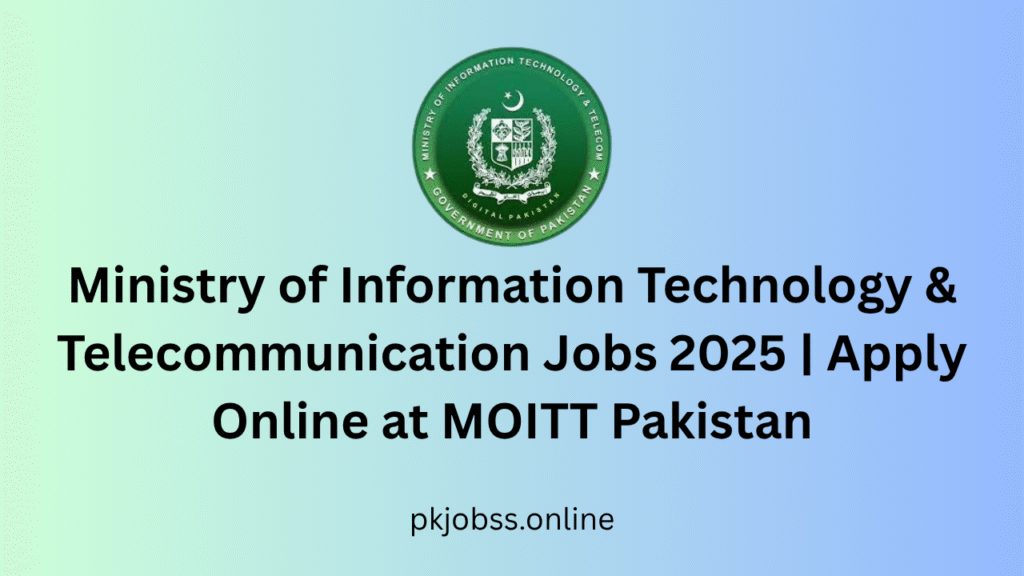 Ministry of Information Technology & Telecommunication Jobs 2025 | Apply Online at MOITT Pakistan