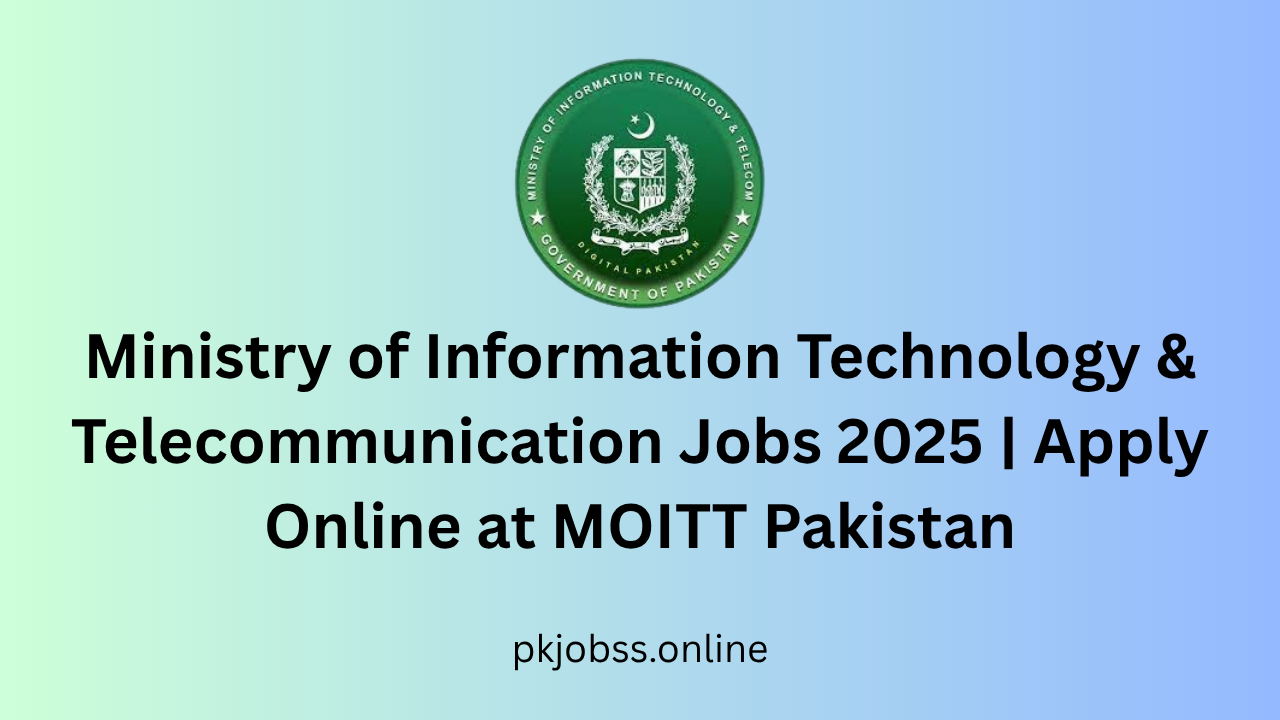 Ministry of Information Technology & Telecommunication Jobs 2025 | Apply Online at MOITT Pakistan